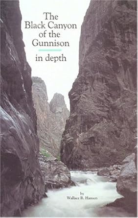 black canyon of the gunnison in depth 1st edition wallace hansen 0911408703, 978-0911408706