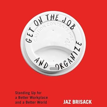 get on the job and organize the making of a new labor movement 1st edition jaz brisack 1668122030,
