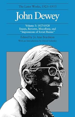 john dewey the later works 1925 1953 1927 1928 vol 3 1st edition john dewey ,jo ann boydston ,david sidorsky