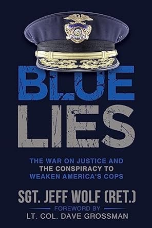blue lies the war on justice and the conspiracy to weaken americas cops 1st edition jeff wolf ,lt col dave