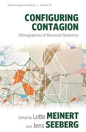 configuring contagion ethnographies of biosocial epidemics 1st edition lotte meinert meinert ,jens seeberg