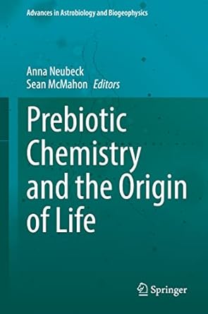 prebiotic chemistry and the origin of life 1st edition anna neubeck ,sean mcmahon 3030810380, 978-3030810382