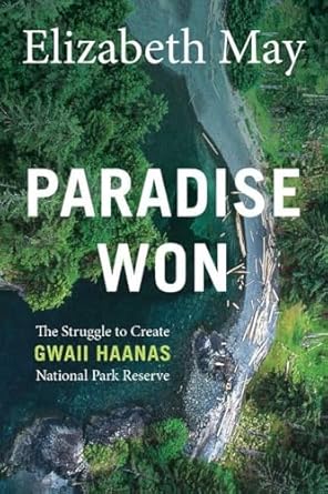 paradise won the struggle to create gwaii haanas national park reserve 1st edition elizabeth may 1771604581,