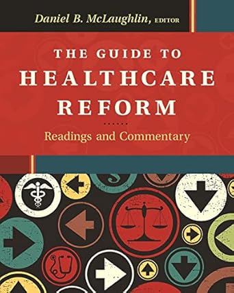 the guide to healthcare reform readings and commentary 1st edition daniel mclaughlin 1567936946,