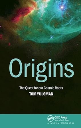 origins the quest for our cosmic roots 1st edition tom yulsman 1138406309, 978-1138406308