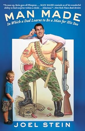 man made in which a dad learns to be a man for his son 1st edition joel stein 0446573116, 978-0446573115