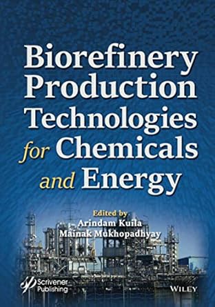 biorefinery production technologies for chemicals and energy 1st edition arindam kuila 1119591422,