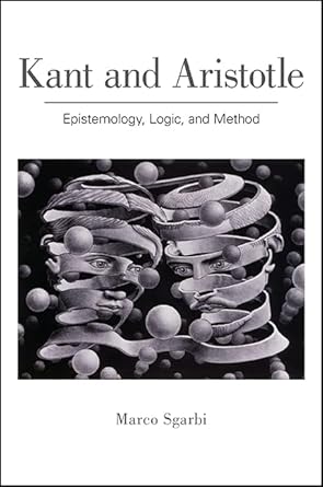 kant and aristotle epistemology logic and method 1st edition marco sgarbi 143845998x, 978-1438459981