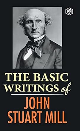 the basic writings of john stuart mill on liberty the subjection of women and utilitarianism and socialism