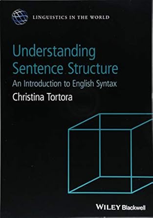understanding sentence structure an introduction to english syntax 1st edition christina tortora 1118659945,