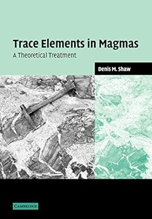trace elements in magmas a theoretical treatment 1st edition denis m shaw 0521036348, 978-0521036344