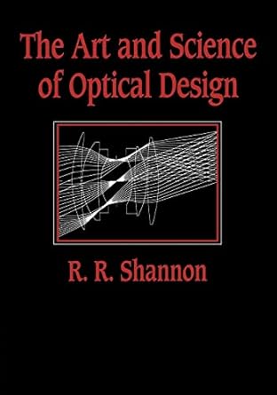 the art and science of optical design 1st edition robert r shannon 0521588685, 978-0521588683