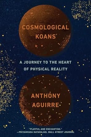 cosmological koans a journey to the heart of physical reality 1st edition anthony aguirre 0393358313,
