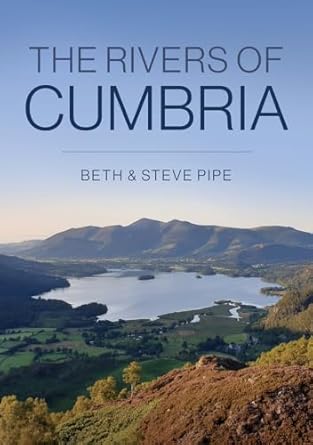 the rivers of cumbria 1st edition beth steve pipe 139810115x, 978-1398101159