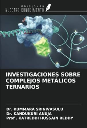 investigaciones sobre complejos metalicos ternarios 1st edition dr kummara srinivasulu ,dr kandukuri anuja