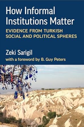 how informal institutions matter evidence from turkish social and political spheres 1st edition zeki sarigil