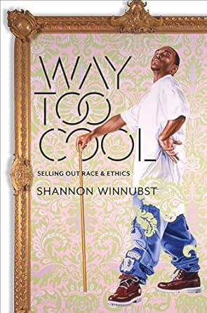 way too cool selling out race and ethics 1st edition shannon winnubst 023117294x, 978-0231172943