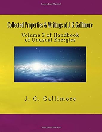 collected properties and writings of j g gallimore volume 2 of handbook of unusual energies 1st edition j g