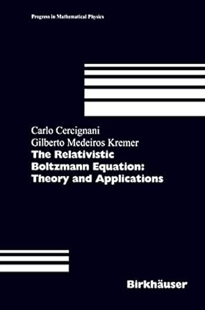 the relativistic boltzmann equation theory and applications 1st edition carlo cercignani ,gilberto m kremer