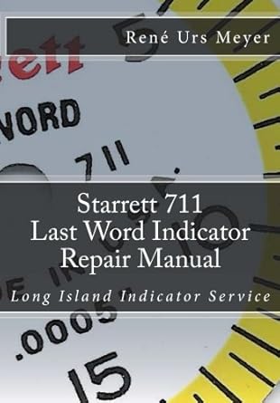 starrett 711 last word indicator repair manual long island indicator service 1st edition rene urs meyer