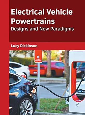 electrical vehicle powertrains designs and new paradigms 1st edition lucy dickinson 1639891730, 978-1639891733
