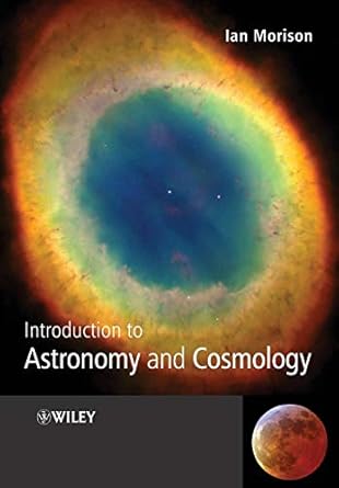 introduction to astronomy and cosmology 1st edition ian morison 0470033347, 978-0470033340