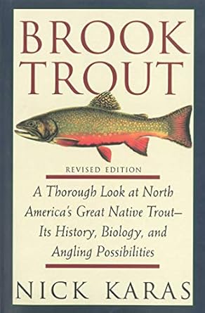 brook trout a thorough look at north americas great native trout its history biology and angling