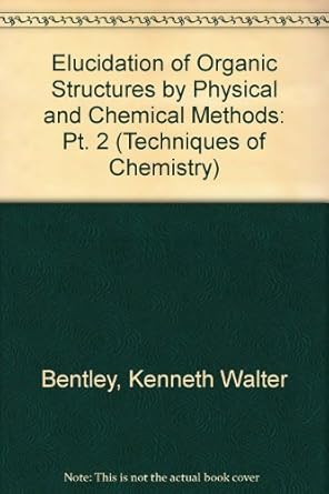techniques of chemistry elucidation of organic structures by physical and chemical methods 1st edition k w