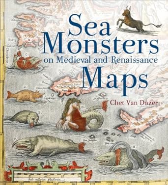 sea monsters on medieval and renaissance maps 1st edition chet van duzer 0712358900, 978-0712358903