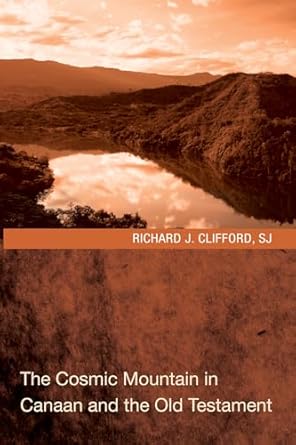 the cosmic mountain in canaan and the old testament 1st edition richard j clifford 1608997170, 978-1608997176