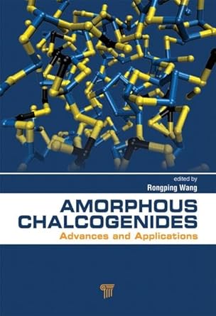 amorphous chalcogenides advances and applications 1st edition rong ping wang 9814411299, 978-9814411295