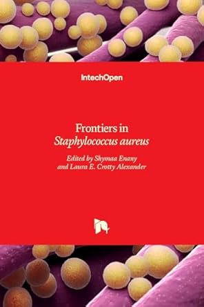 frontiers in staphylococcus aureus 1st edition laura e crotty alexandershymaa enany 9535129813, 978-9535129813