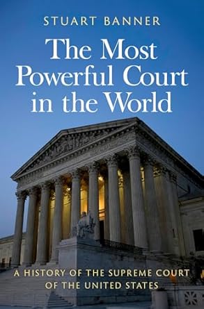 the most powerful court in the world a history of the supreme court of the united states 1st edition stuart