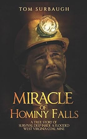 miracle of hominy falls a true story of survival deep inside a flooded west virginia coal mine 1st edition