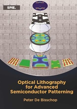 optical lithography for advanced semiconductor patterning 1st edition peter de bisschop 1510680330,
