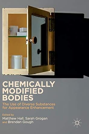chemically modified bodies the use of diverse substances for appearance enhancement 1st edition matthew hall