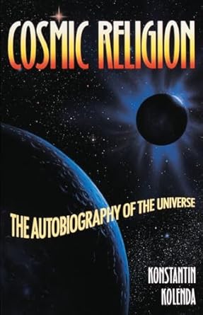 cosmic religion an autobiography of the universe 1st edition konstantin kolenda 0385419627, 978-0385419628