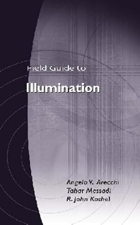 field guide to illumination 1st edition angelo v arecchi ,tahar messadi ,r john koshel 0819467685,