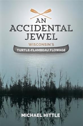 an accidental jewel wisconsins turtle flambeau flowage 1st edition michael hittle 1942586310, 978-1942586319
