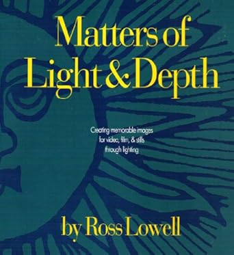 matters of light and depth creating memorable images for video film and stills through lighting 1st edition