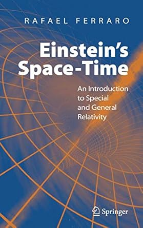 einsteins space time an introduction to special and general relativity 1st edition rafael ferraro 0387699465,