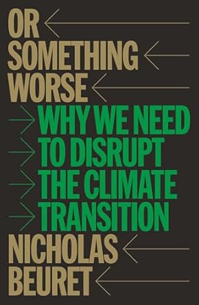 or something worse why we need to disrupt the climate transition 1st edition nicholas beuret 1804299855,