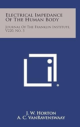 electrical impedance of the human body journal of the franklin institute v220 no 5 1st edition j w horton ,a