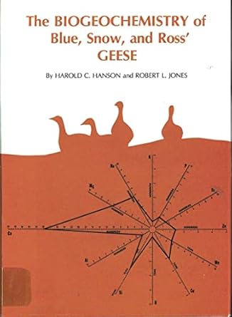 the biogeochemistry of blue snow and ross geese 1st edition harold c hanson ph d ,robert l jones ph d