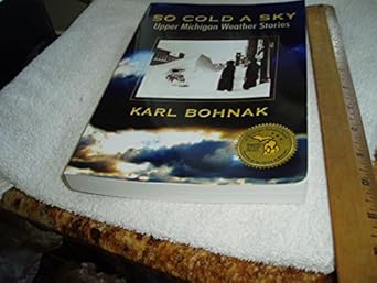 so cold a sky upper michigan weather stories 1st edition karl bohnak ,rebecca tavernini ,elizabeth yelland