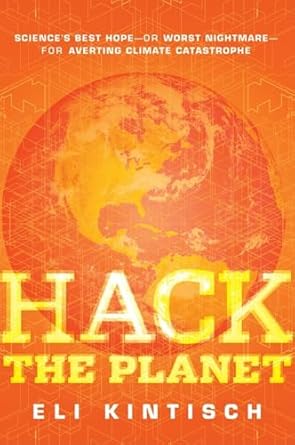 hack the planet sciences best hope or worst nightmare for averting climate catastrophe 1st edition eli
