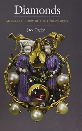 diamonds an early history of the king of gems 1st edition jack ogden 0300215665, 978-0300215663