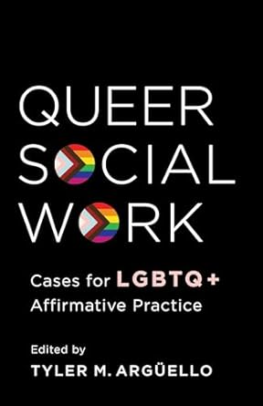 queer social work cases for lgbtq+ affirmative practice 1st edition professor tyler arguello 0231194013,