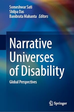 narrative universes of disability global perspectives 1st edition someshwar sati ,shilpa das ,banibrata
