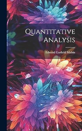quantitative analysis 1st edition edward garfield mahin 1020734671, 978-1020734670